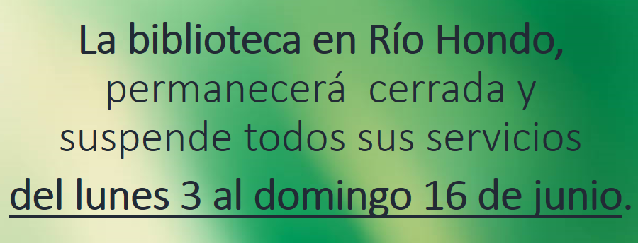 Aviso: La biblioteca en Río Hondo, permanecerá cerrada y suspende todos sus servicios del lunes 3 al domingo 16 de junio.